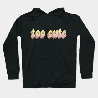 Too Cute - Awesome Typography Graphic Design Hoodie